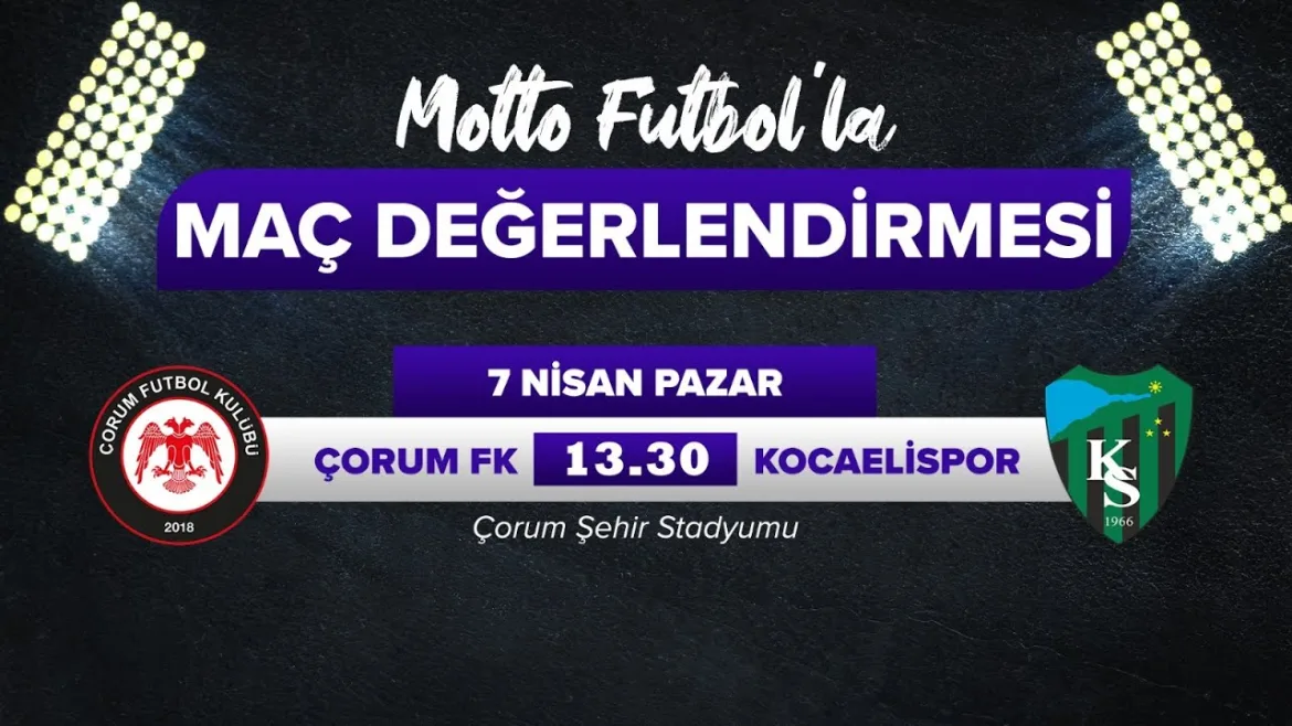 Çorum FK – Kocaelispor Maç Değerlendirmesi 5 Nisan 2024 | Motto Futbol